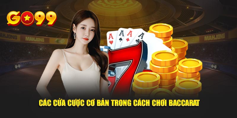 Các cửa cược cơ bản trong cách chơi Baccarat