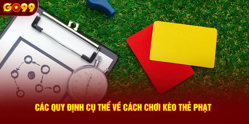 Các quy định chi tiết về cách chơi kèo thẻ phạt