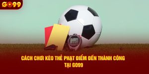 kèo thẻ phạt tại go99