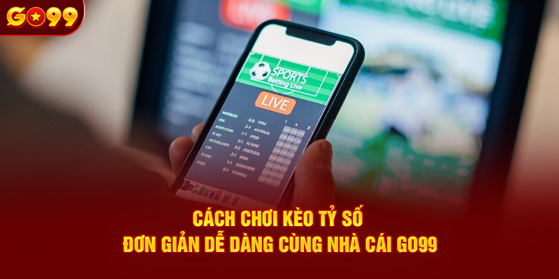 cách chơi kèo tỷ số tại go99