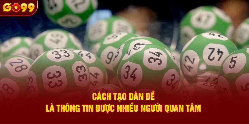 Cách tạo dàn đề là thông tin được nhiều người quan tâm 