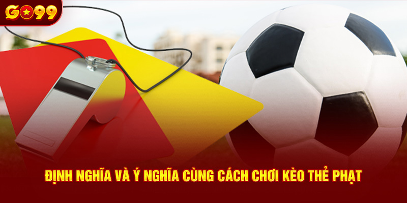 Định nghĩa và ý nghĩa cùng cách chơi kèo thẻ phạt