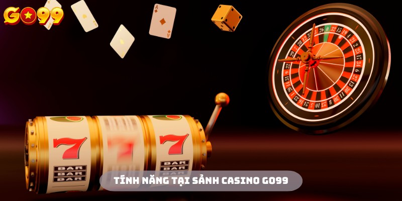 Hệ thống tích hợp nhiều tính năng đỉnh cao tại Casino Go99