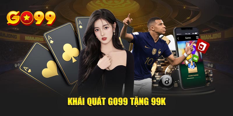 Khái quát Go99 tặng 99K