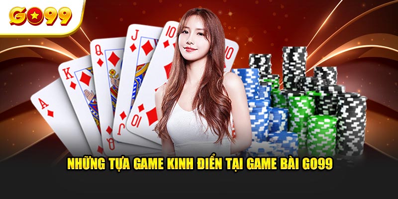 Những sản phẩm kinh điển tại game bài GO99