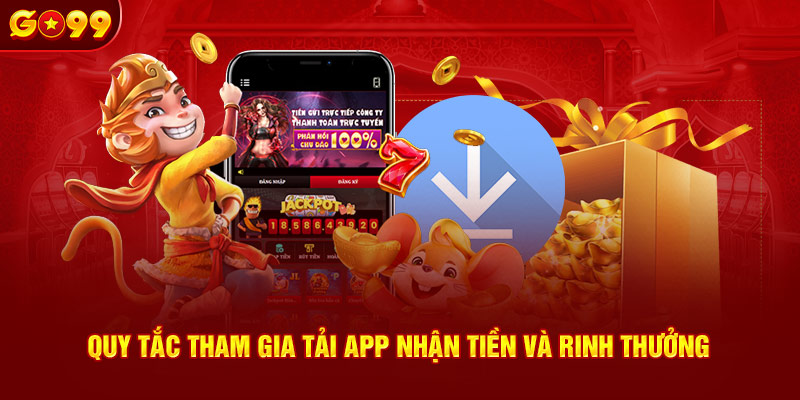  Quy tắc tham gia tải app nhận tiền và rinh thưởng