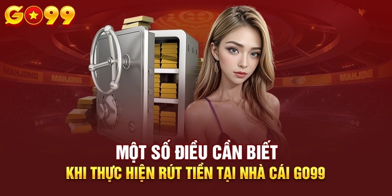 Điều kiện hội viên cần thực hiện khi rút tiền GO99 