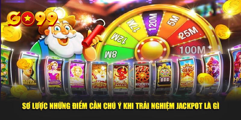 Sơ lược những điểm cần chú ý khi trải nghiệm Jackpot là gì