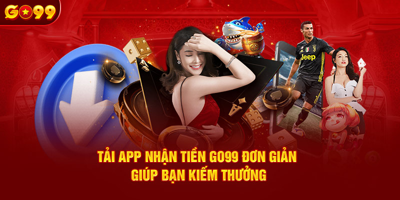 tải app nhận tiền tại go99
