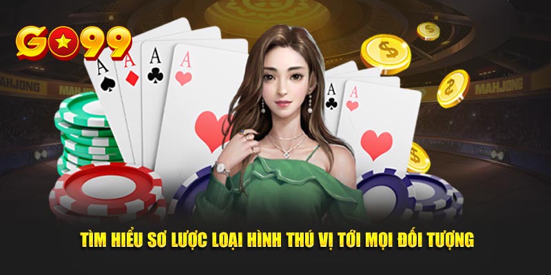 Tìm hiểu sơ lược loại hình thú vị tới mọi đối tượng