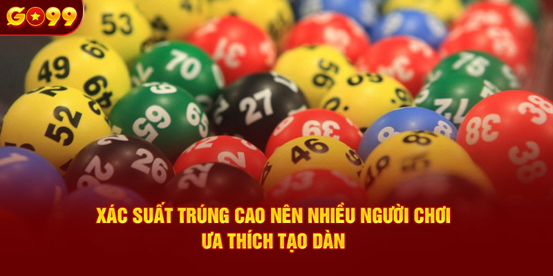 Xác suất trúng cao nên nhiều người chơi ưa thích tạo dàn 